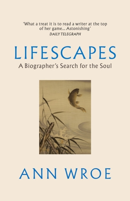 Lifescapes A Biographer’S Search For The Soul