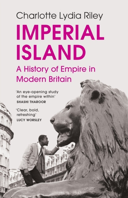 Imperial Island A History of Empire In Modern Britain