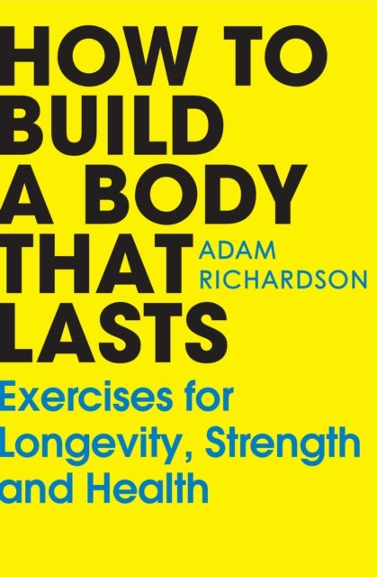 How to Build a Body That Lasts