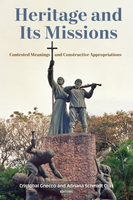 Heritage and Its Missions Contested Meanings and Constructive Appropriations