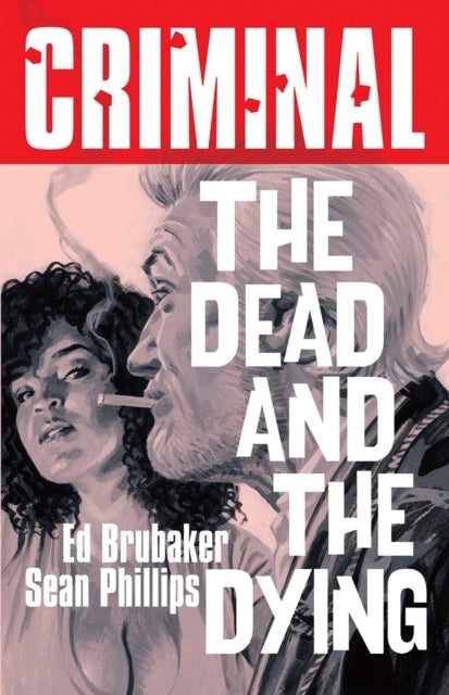 Criminal Volume 3 the Dead and the Dying (new Edition)