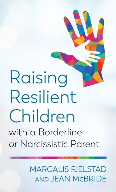 Raising Resilient Children With a Borderline or Narcissistic