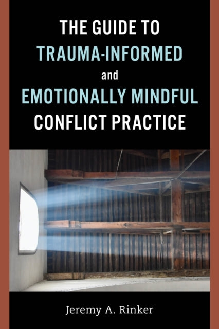 The Guide To Trauma-Informed and Emotionally Mindful Conflict Practice