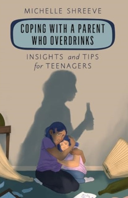 Coping With A Parent Who Overdrinks Insights And Tips For Te