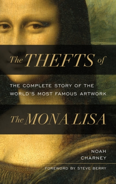 The Thefts of The Mona Lisa The Complete Story of The World'S Most Famous Artwork