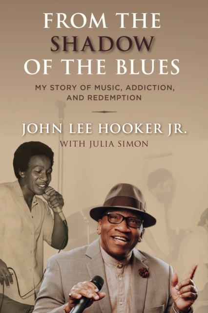FROM THE SHADOW OF THE BLUES MY STORY OF MUSIC, ADDICTION, A