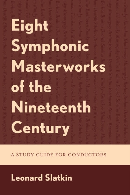 Eight Symphonic Masterworks of The Nineteenth Century A Study Guide For Conductors