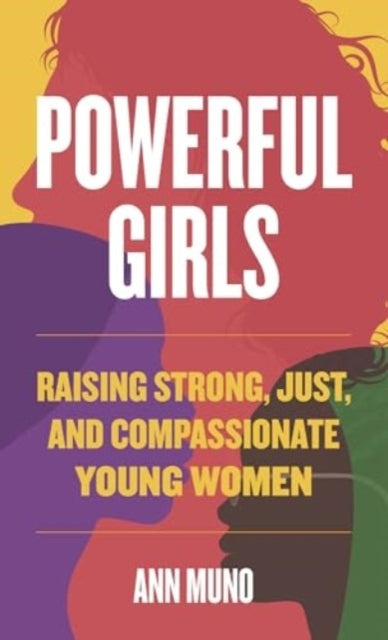 Powerful Girls Raising Strong, Just, And Compassionate Young