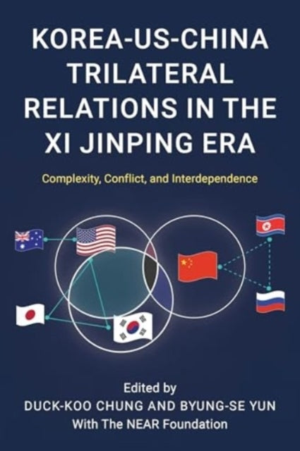 Korea-Us-China Trilateral Relations In The Xi Jinping Era Complexity, Conflict, and Interdependence
