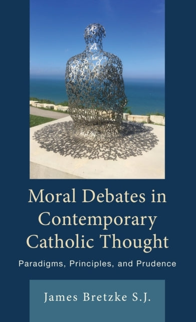 Moral Debates In Contemporary Catholic Thought Paradigms, Principles, and Prudence