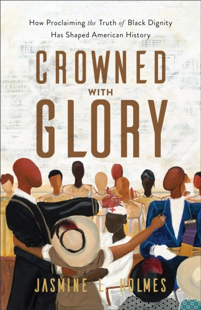 Crowned With Glory – How Proclaiming The Truth of Black Dignity Has Shaped American History