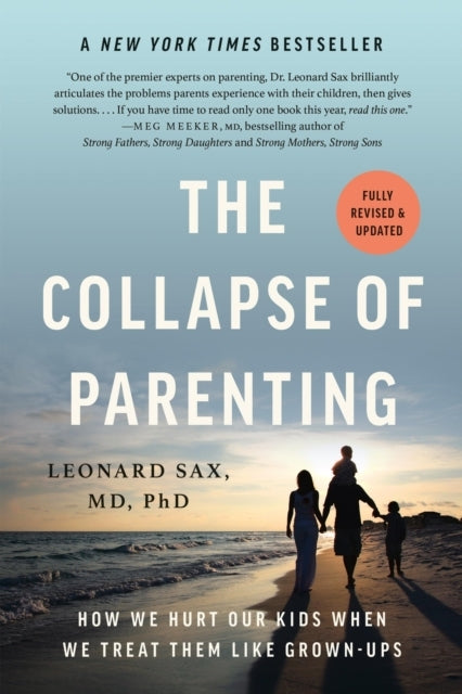 The Collapse of Parenting How We Hurt Our Kids When We Treat Them Like Grown-Ups