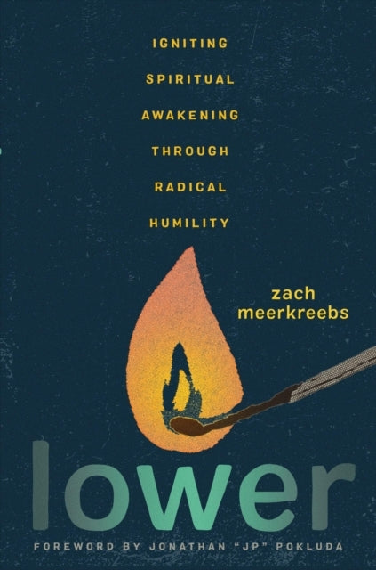 LOWER IGNITING SPIRITUAL AWAKENING THROUGH RADICAL HUMILITY