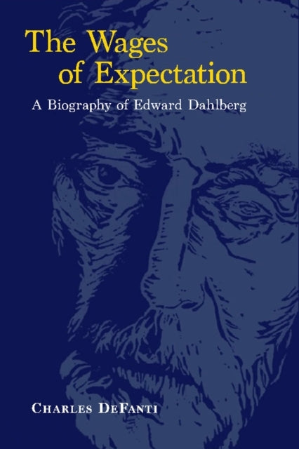 The Wages Of Expectation A Biography Of Edward Dahlberg