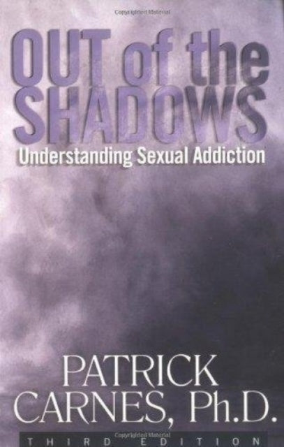 Out of the Shadows Understanding Sexual Addiction