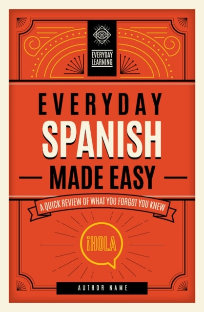 Everyday Spanish Made Easy A Quick Review Of What You Forgot