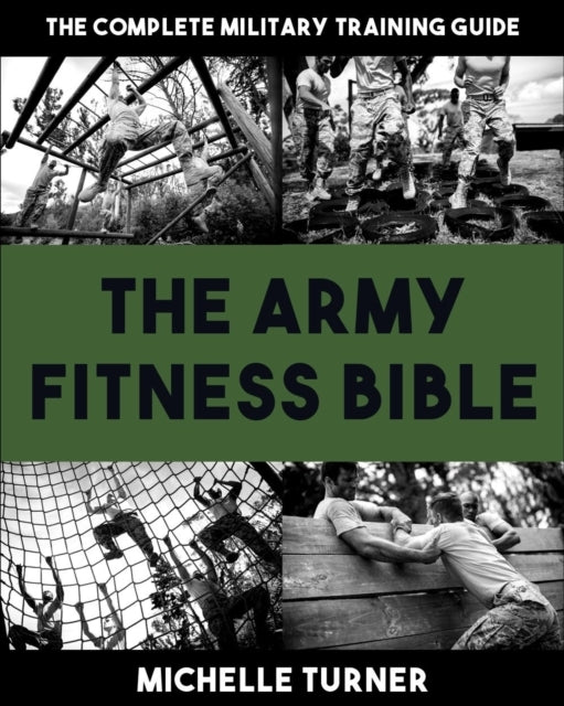 The Army Fitness Bible The Complete Military Training Guide