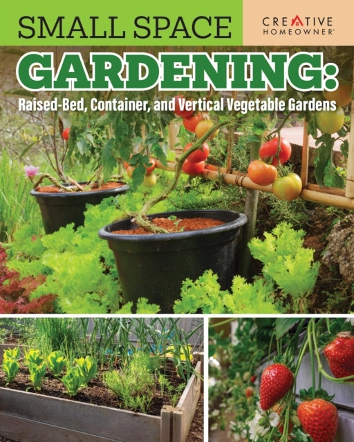 SMALL SPACE GARDENING: RAISED-BED, CONTAINER, AND VERTICAL V
