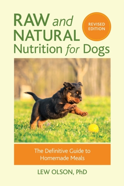 Raw and Natural Nutrition for Dogs Revised Editionthe Defin