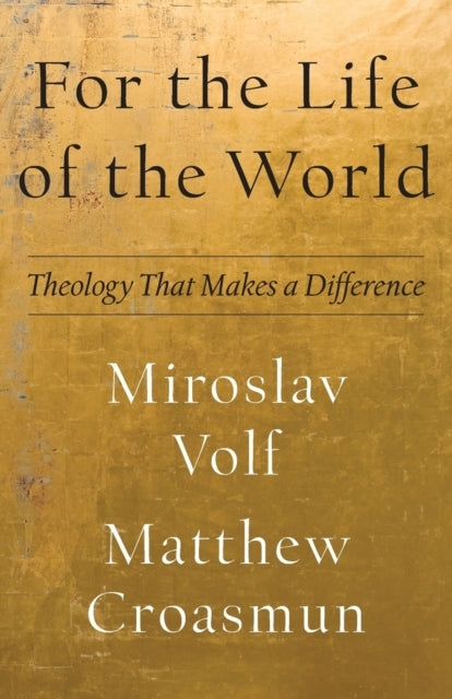 For the Life of the World Theology That Makes a Difference