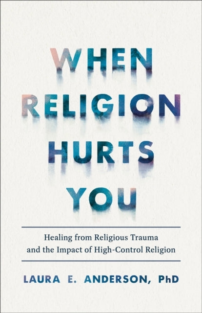When Religion Hurts You – Healing From Religious Trauma and