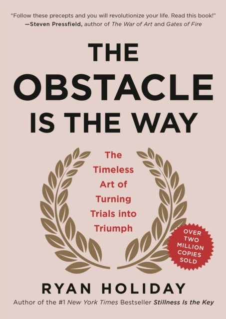 The Obstacle Is The Way The Timeless Art of Turning Trials Into Triumph