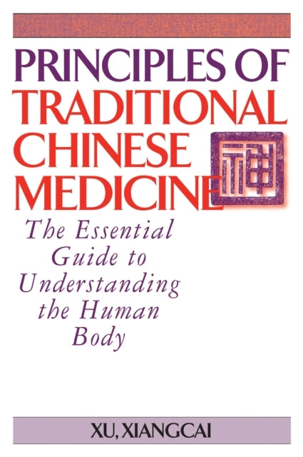 Principles of Traditional Chinese Medicine The Essential Guide To Understanding The Human Body