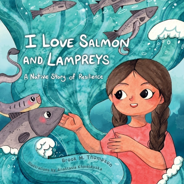 I Love Salmon And Lampreys A Native Story Of Resilience
