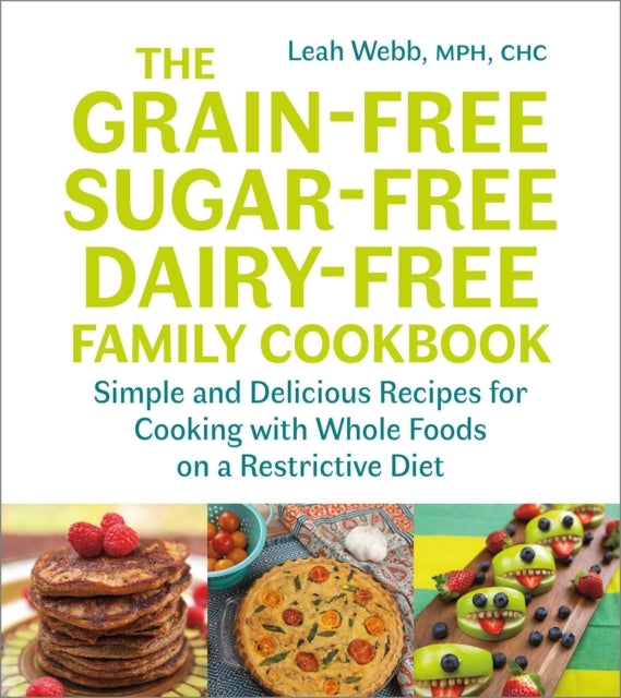 The Grain-free Sugar-free Dairy-free Family Cookbooksimple