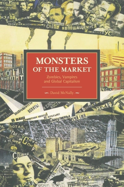 Monsters of the Market Zombies Vampires and Global Capital