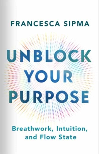 Unblock Your Purposebreathwork Intuition and Flow State