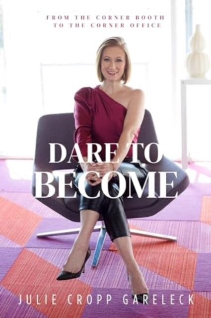 Dare To Become From The Corner Booth To The Corner office