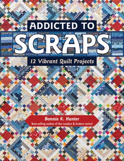 Addicted to Scraps Vibrant Quilt Projects