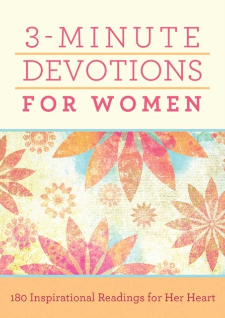 3-MINUTE DEVOTIONS FOR WOMEN 180 INSPIRATIONAL READINGS FOR