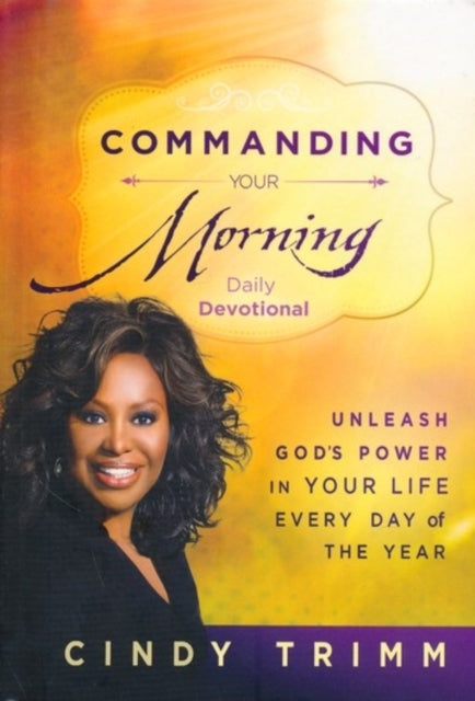Commanding Your Morning Daily Devotional Unleash God'S Power In Your Life - Every Day of The Year