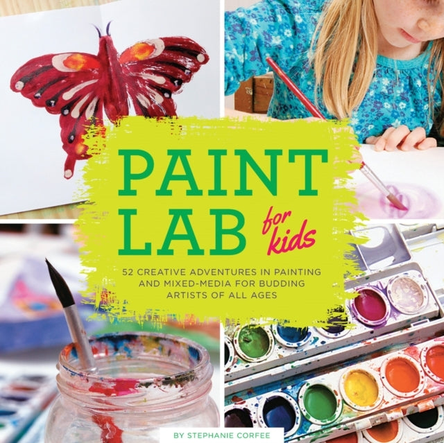 Paint Lab for Kids Creative Adventures in Painting and Mix