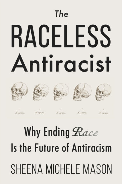 The Raceless Antiracist Why Ending Race Is The Future of Antiracism