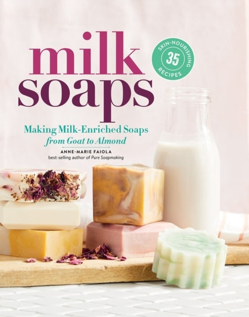 Milk Soaps35 Skin-nourishing Recipes for Making Milk-enriche