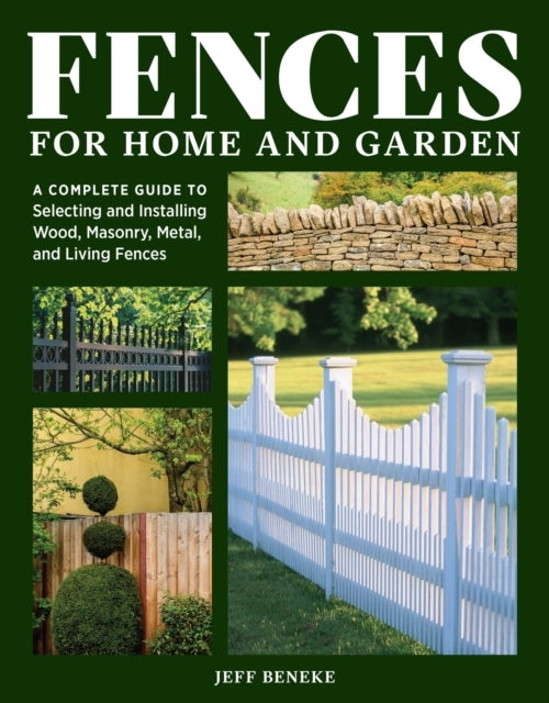 FENCES FOR HOME AND GARDEN A COMPLETE GUIDE TO SELECTING AND