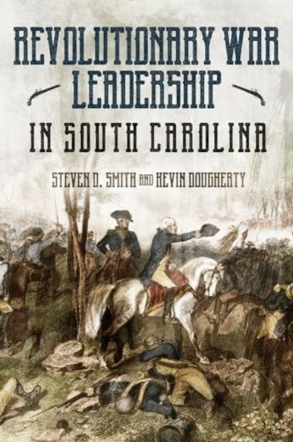 Revolutionary War Leadership In South Carolina Profiles In Leadership