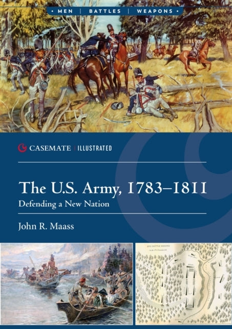 The U.S. Army, 1783–1811 Defending A New Nation
