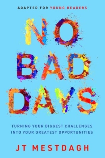 NO BAD DAYS TURNING YOUR BIGGEST CHALLENGES INTO YOUR GREATE