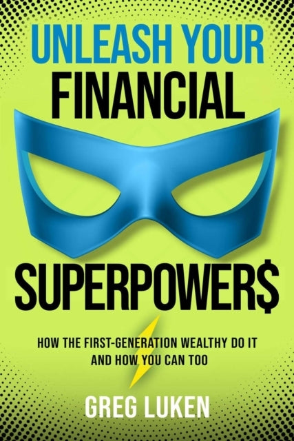 UNLEASH YOUR FINANCIAL SUPERPOWERS HOW THE FIRST-GENERATION