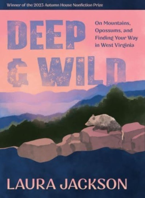 Deep & Wild On Mountains, Opossums & Finding Your Way In West Virginia
