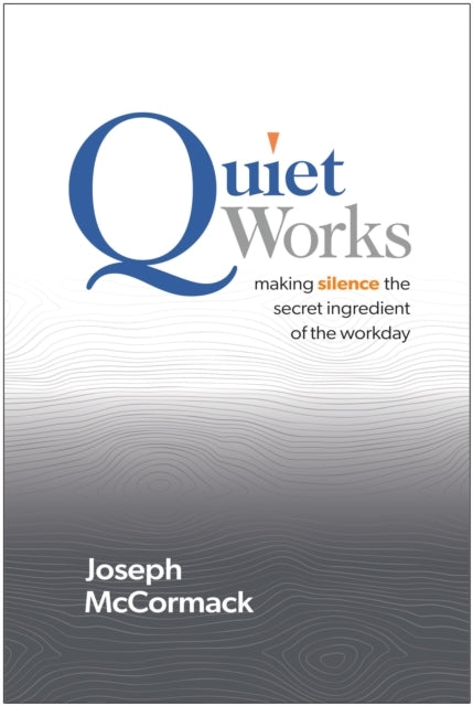 Quiet Works Making Silence The Secret Ingredient of The Workday