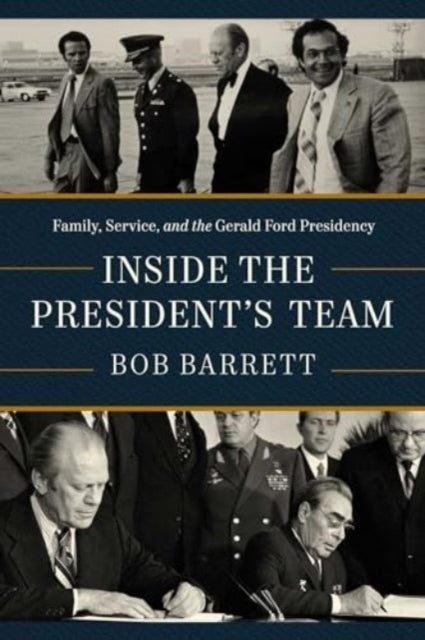 INSIDE THE PRESIDENT'S TEAM FAMILY, SERVICE, AND THE GERALD