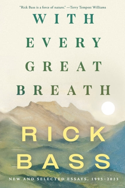 WITH EVERY GREAT BREATH NEW AND SELECTED ESSAYS, 1995-2023