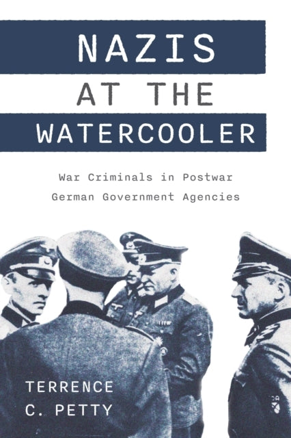 Nazis At The Watercooler War Criminals In Postwar German Government Agencies