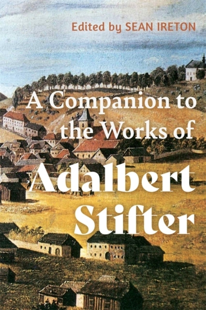 A Companion To The Works Of Adalbert Stifter
