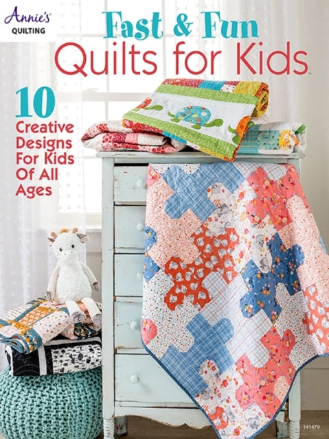 Fast & Fun Quilts for Kids Creative Designs for Kids of a